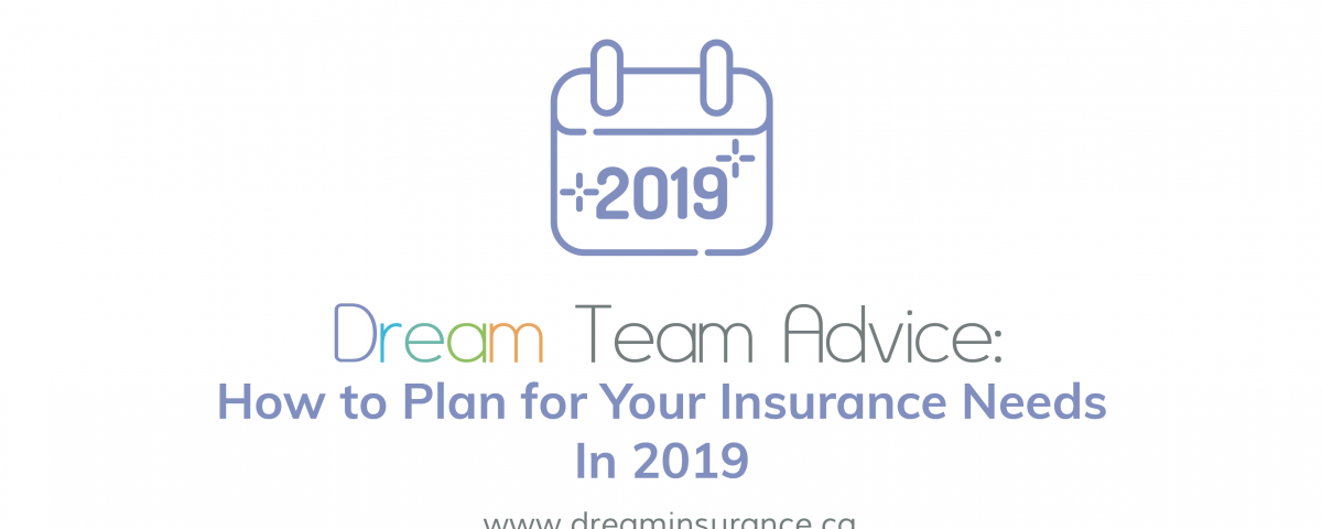 Dream Team Advice - How to Plan for Your Insurance Needs In 2019